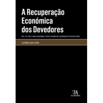 A Recuperação Económica Dos Devedores: (rere, Per, Peap, Plano De Insolvência, Plano De Pagamentos E Exoneração Do Passivo Restante)