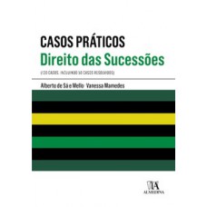 Casos Práticos - Direito Das Sucessões: 120 Casos, Incluindo 50 Casos Resolvidos