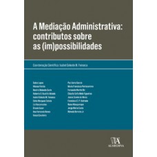 A Mediação Administrativa: Contributos Sobre As (im)possibilidades