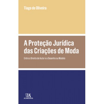 A Proteção Jurídica Das Criações De Moda: Entre O Direito De Autor E O Desenho Ou Modelo