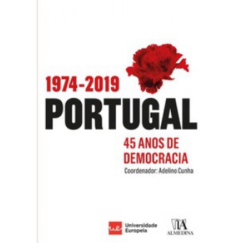 Portugal: 1974-2019: 45 Anos De Democracia