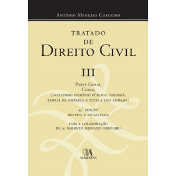 Tratado De Direito Civil Iii - Parte Geral: Coisas (incluindo Domínio Público, Energia, Teoria Da Empresa E Tutela Dos Animais)