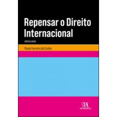 Repensar O Direito Internacional: Raízes E Asas