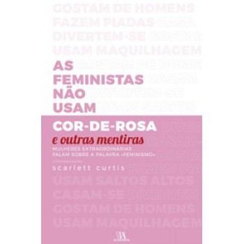 As Feministas Não Usam Cor-de-rosa E Outras Mentiras