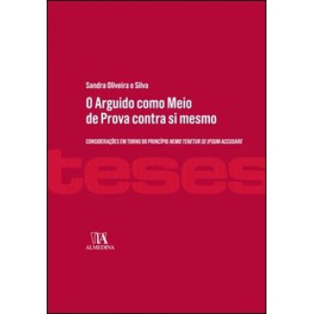 O Arguido Como Meio De Prova Contra Si Mesmo: Considerações Em Torno Do Princípio 