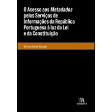 O Acesso Aos Metadados Pelos Serviços De Informações Da República Portuguesa à Luz Da Lei E Da Constituição