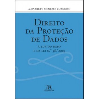 Direito Da Proteção De Dados: à Luz Do Rgpd E Da Lei N.º 58/2019