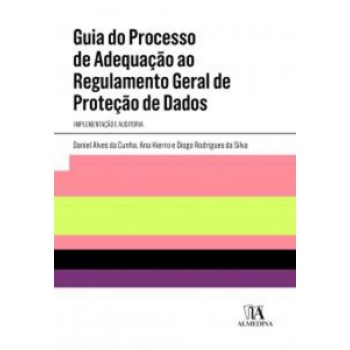 Guia Do Processo De Adequação Ao Regulamento Geral De Proteção De Dados: Implementação E Auditoria