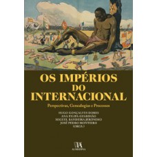 Os Impérios Do Internacional: Perspectivas, Genealogias E Processos