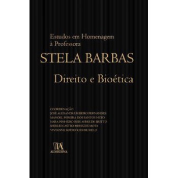 Direito E Bioética: Estudos Em Homenagem à Professora Stela Barbas