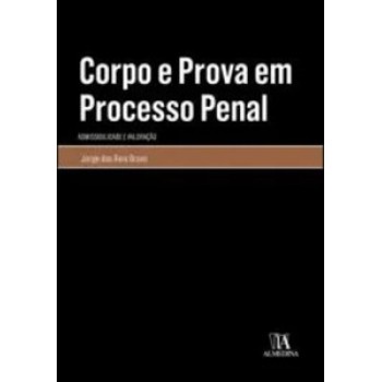 Corpo E Prova Em Processo Penal: Admissibilidade E Valoração