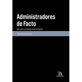 Administradores De Facto: Vinculação E Responsabilidade Por Omissão