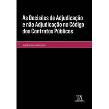 As Decisões De Adjudicação E Não Adjudicação No Código Dos Contratos Públicos