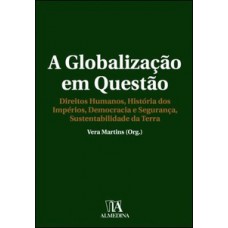 A Globalização Em Questão: Direitos Humanos, História Dos Impérios, Democracia E Segurança, Sustentabilidade Da Terra