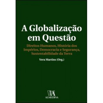 A Globalização Em Questão: Direitos Humanos, História Dos Impérios, Democracia E Segurança, Sustentabilidade Da Terra