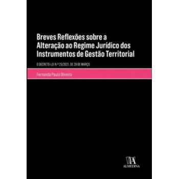 Breves Reflexões Sobre As Alterações Ao Regime Jurídico Dos Instrumentos De Gestão Territorial: Decreto-lei N.º 25/2021, De 29 De Março