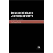 Exclusão Da Ilicitude E Justificação Putativa