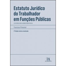 Estatuto Jurídico Do Trabalhador Em Funções Públicas: (e Do Sindicalismo Na Administração Pública)