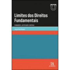 Limites Dos Direitos Fundamentais: Fundamento, Justificação E Controle