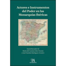 Actores E Instrumentos Del Poder En Las Monarquías Ibéricas