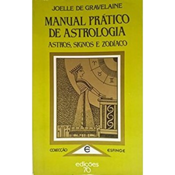 Manual Prático De Astrologia: Astros, Signos E Zodíaco