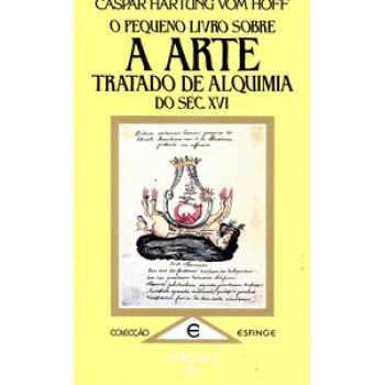 O Pequeno Livro Sobre A Arte: Tratado De Alquimia Do Séc. Xvi