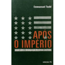 Após O Império: Ensaio Sobre A Decomposição Do Sistema Americano