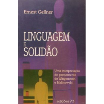 Linguagem E Solidão: Uma Interpretação Do Pensamento De Wittgenstein E Malinowski