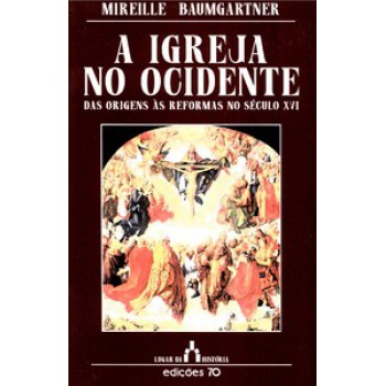 A Igreja No Ocidente: Das Origens às Reformas No Século Xvi