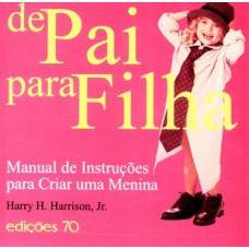 De Pai Para Filha: Manual De Instruções Para Criar Uma Menina