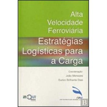 Alta Velocidade Ferroviária: Estratégias Logísticas Para A Carga