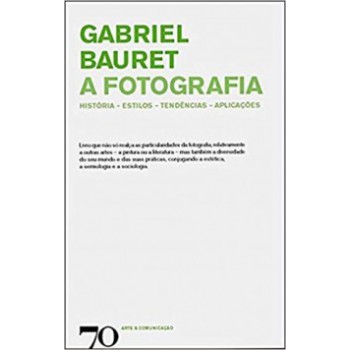 A Fotografia: História, Estilos, Tendências, Aplicações