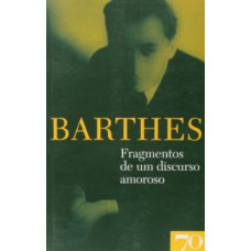 Fragmentos De Um Discurso Amoroso: Obras De Roland Barthes