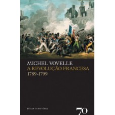 A Revolução Francesa: 1789-1799