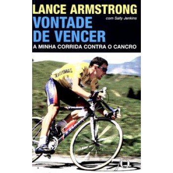 Lance Armstrong - Vontade De Vencer: A Minha Corrida Contra O Cancro