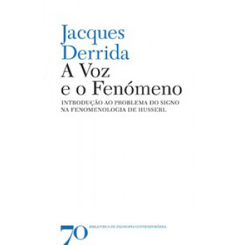 A Voz E O Fenómeno: Introdução Ao Problema Do Signo Na Fenomenologia De Husserl