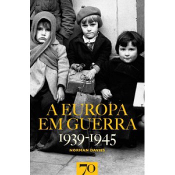 A Europa Em Guerra: 1939-1945