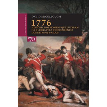 1776: História Dos Homens Que Lutaram Na Guerra Pela Independência Dos Estados Unidos