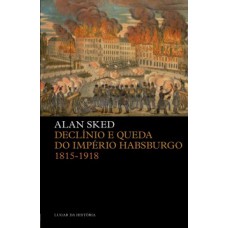 Declínio E Queda Do Império Habsburgo: 1815-1918