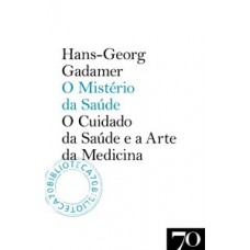 O Mistério Da Saúde: O Cuidado Da Saúde E A Arte Da Medicina