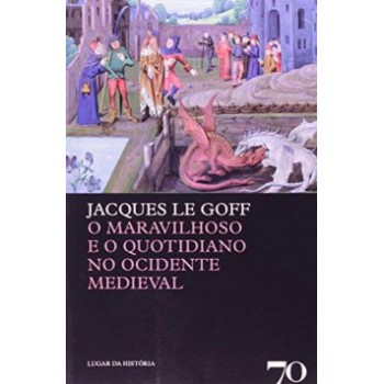 O Maravilhoso E O Quotidiano No Ocidente Medieval