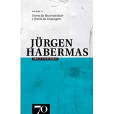 Obras Escolhidas De Jürgen Habermas: Teoria Da Racionalidade E Teoria Da Linguagem