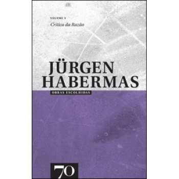 Obras Escolhidas De Jürgen Habermas: Crítica Da Razão