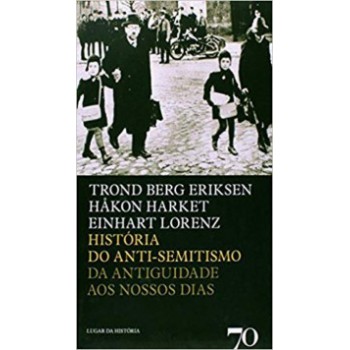 História Do Anti-semitismo: Da Antiguidade Aos Nossos Dias