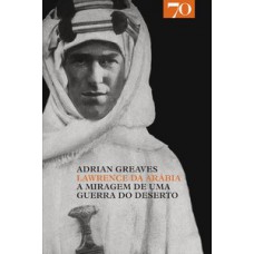 Lawrence Da Arábia: A Miragem De Uma Guerra Do Deserto