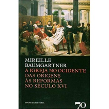 A Igreja No Ocidente: Das Origens às Reformas No Século Xvi