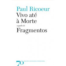 Vivo Até à Morte: Seguido De Fragmentos