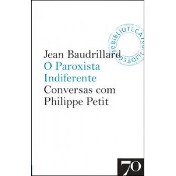 O Paroxista Indiferente: Conversas Com Philippe Petit