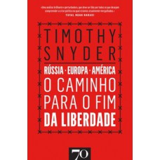 O Caminho Para O Fim Da Liberdade: Rússia, Europa, América