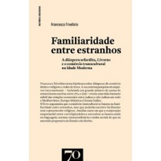 Familiaridade Entre Estranhos: A Diáspora Sefardita, Livorno E O Comércio Transcultural Na Idade Moderna